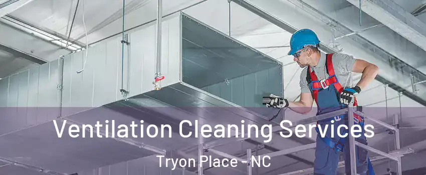 Ventilation Cleaning Services Tryon Place - NC