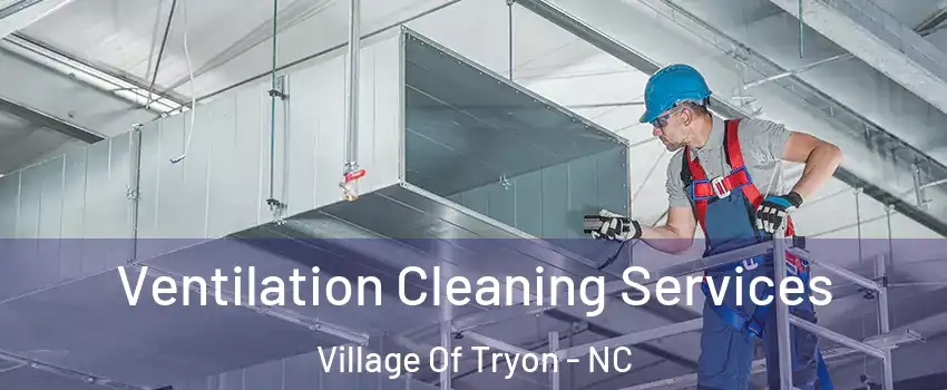 Ventilation Cleaning Services Village Of Tryon - NC