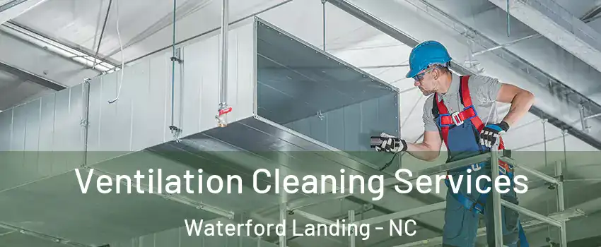 Ventilation Cleaning Services Waterford Landing - NC