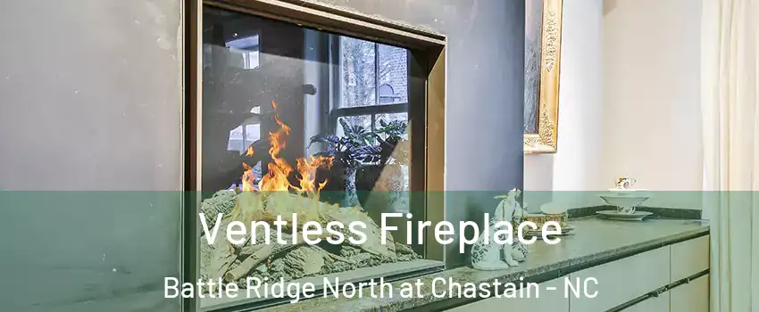 Ventless Fireplace Battle Ridge North at Chastain - NC