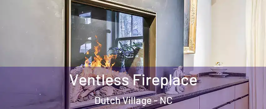 Ventless Fireplace Dutch Village - NC