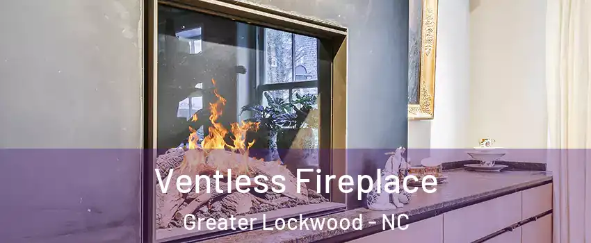 Ventless Fireplace Greater Lockwood - NC