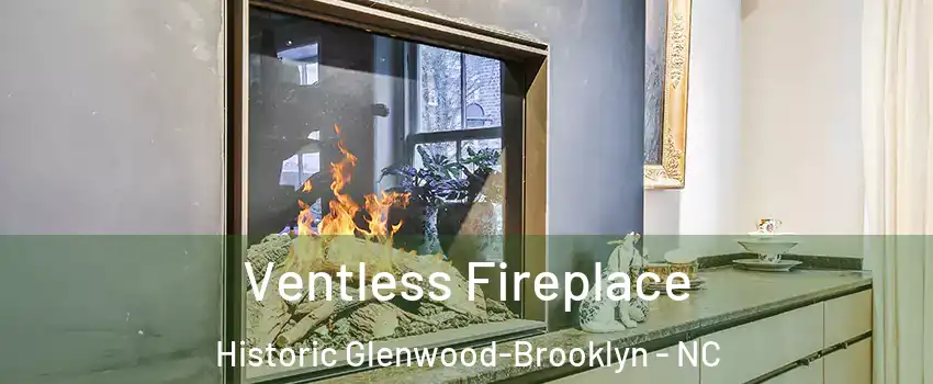 Ventless Fireplace Historic Glenwood-Brooklyn - NC