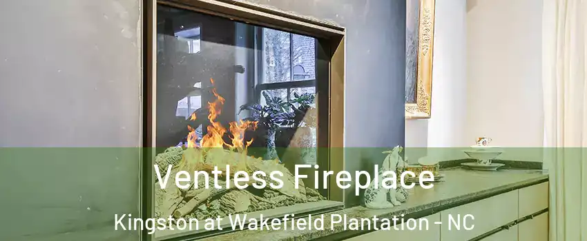 Ventless Fireplace Kingston at Wakefield Plantation - NC