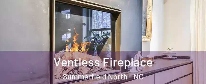 Ventless Fireplace Summerfield North - NC