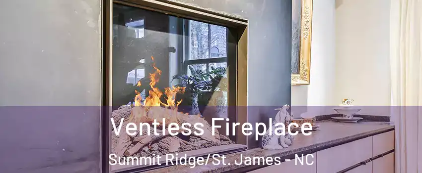 Ventless Fireplace Summit Ridge/St. James - NC