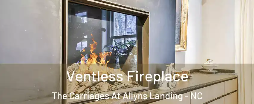 Ventless Fireplace The Carriages At Allyns Landing - NC