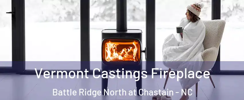 Vermont Castings Fireplace Battle Ridge North at Chastain - NC