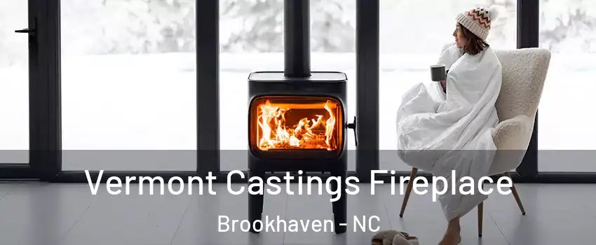 Vermont Castings Fireplace Brookhaven - NC