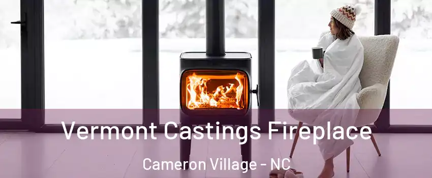 Vermont Castings Fireplace Cameron Village - NC