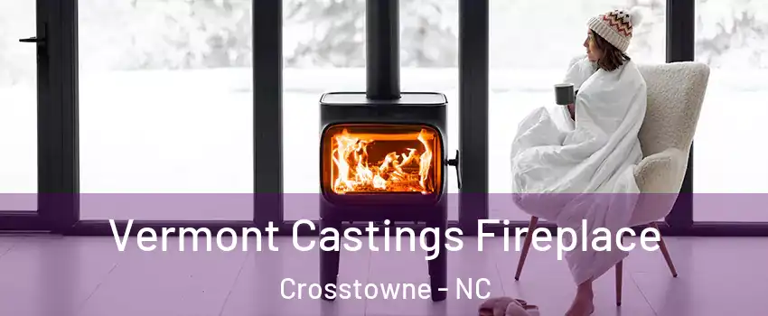 Vermont Castings Fireplace Crosstowne - NC