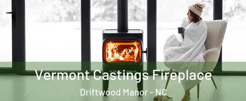 Vermont Castings Fireplace Driftwood Manor - NC