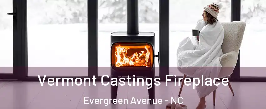 Vermont Castings Fireplace Evergreen Avenue - NC