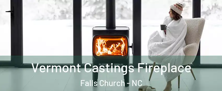 Vermont Castings Fireplace Falls Church - NC