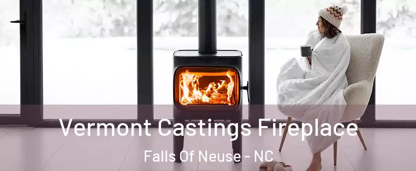 Vermont Castings Fireplace Falls Of Neuse - NC