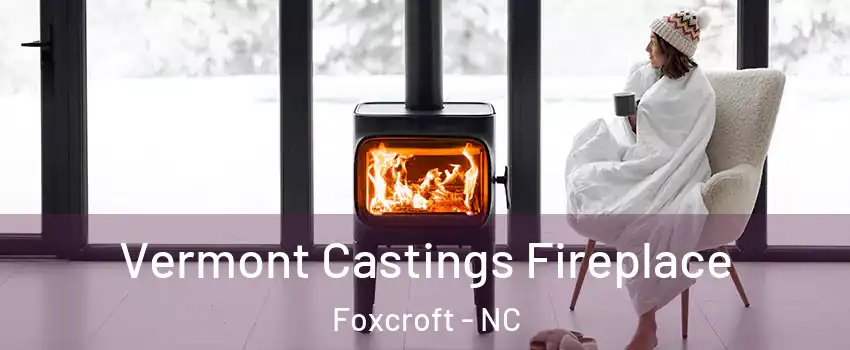 Vermont Castings Fireplace Foxcroft - NC
