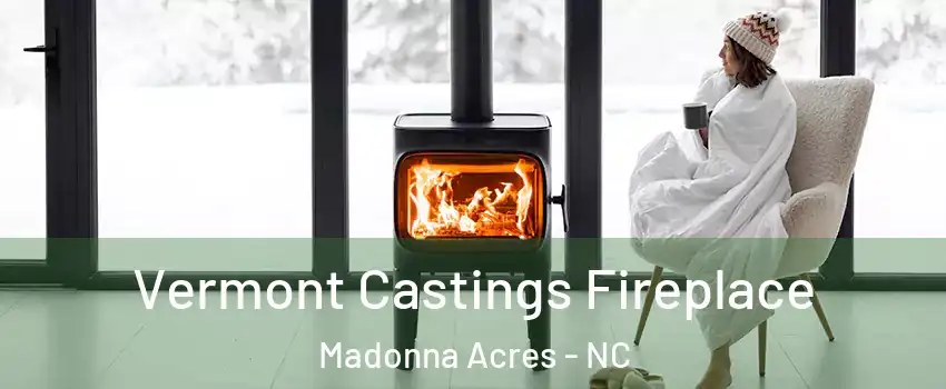 Vermont Castings Fireplace Madonna Acres - NC