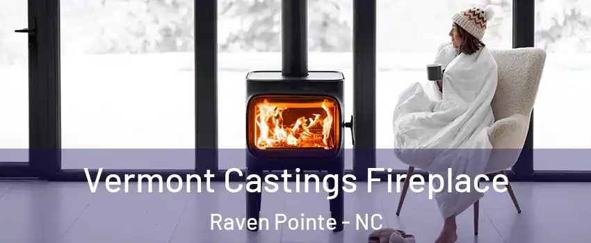 Vermont Castings Fireplace Raven Pointe - NC
