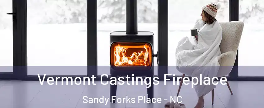 Vermont Castings Fireplace Sandy Forks Place - NC
