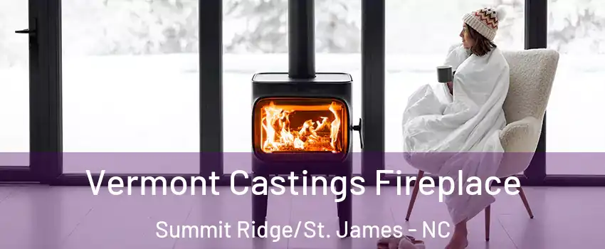 Vermont Castings Fireplace Summit Ridge/St. James - NC