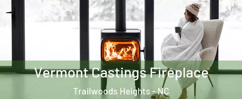 Vermont Castings Fireplace Trailwoods Heights - NC
