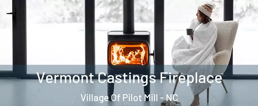 Vermont Castings Fireplace Village Of Pilot Mill - NC