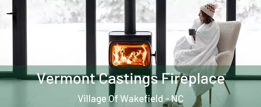 Vermont Castings Fireplace Village Of Wakefield - NC