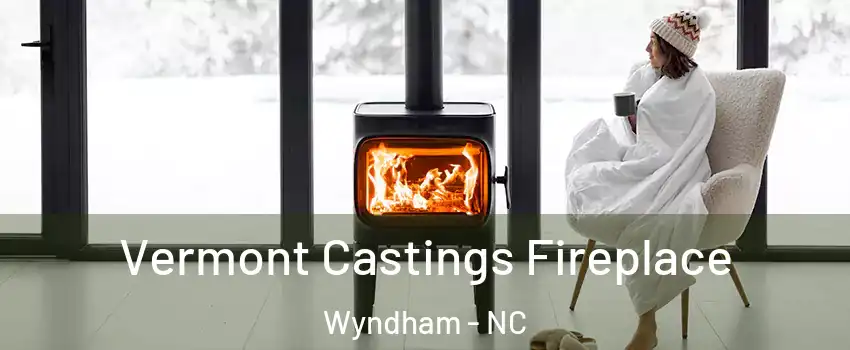 Vermont Castings Fireplace Wyndham - NC