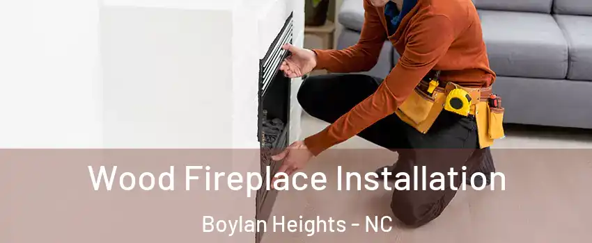 Wood Fireplace Installation Boylan Heights - NC