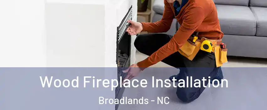 Wood Fireplace Installation Broadlands - NC