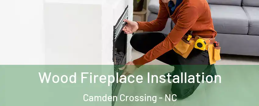 Wood Fireplace Installation Camden Crossing - NC