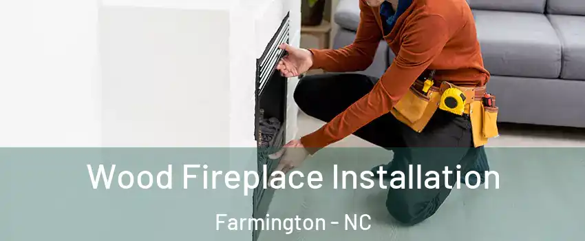 Wood Fireplace Installation Farmington - NC