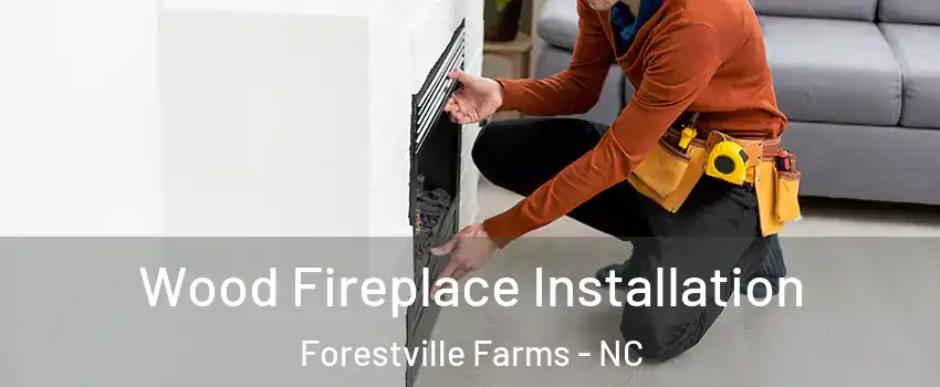 Wood Fireplace Installation Forestville Farms - NC