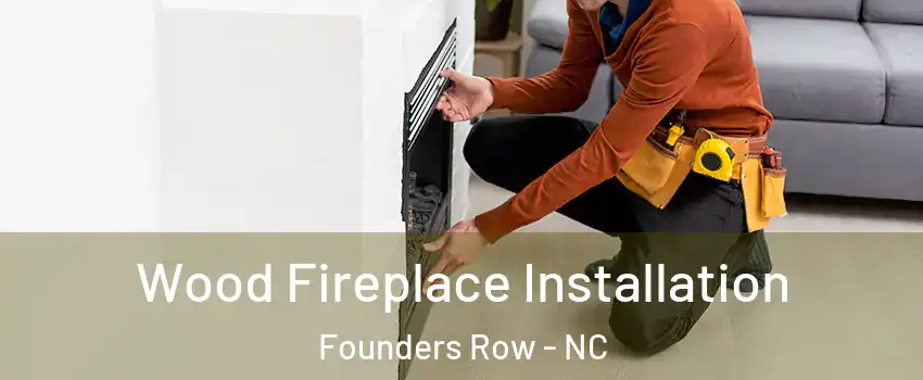 Wood Fireplace Installation Founders Row - NC