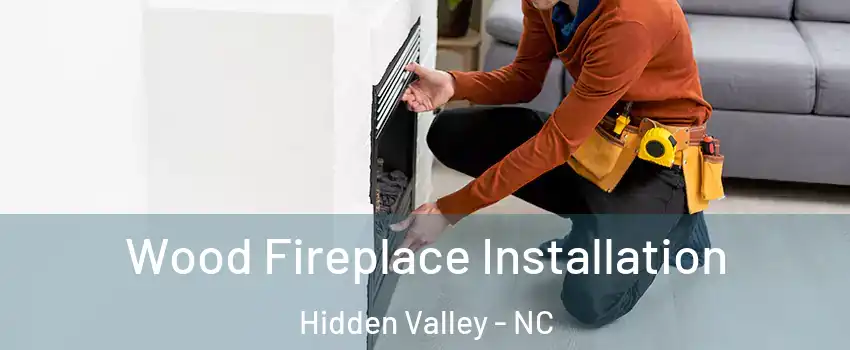 Wood Fireplace Installation Hidden Valley - NC