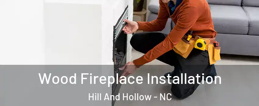 Wood Fireplace Installation Hill And Hollow - NC