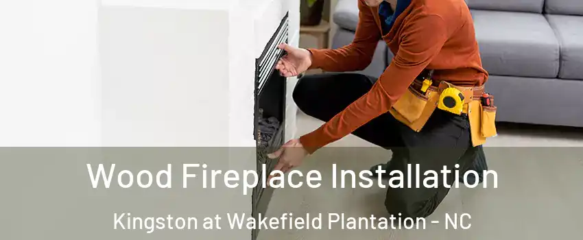 Wood Fireplace Installation Kingston at Wakefield Plantation - NC
