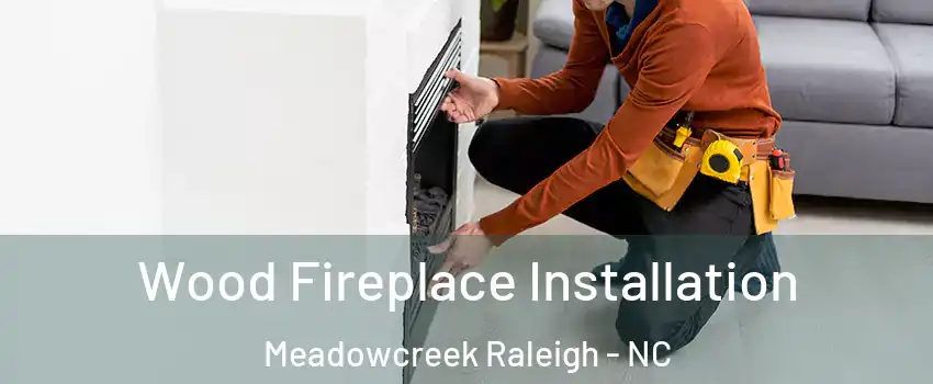 Wood Fireplace Installation Meadowcreek Raleigh - NC