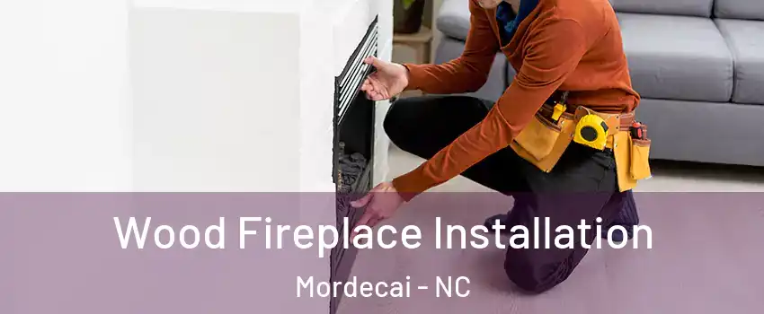 Wood Fireplace Installation Mordecai - NC