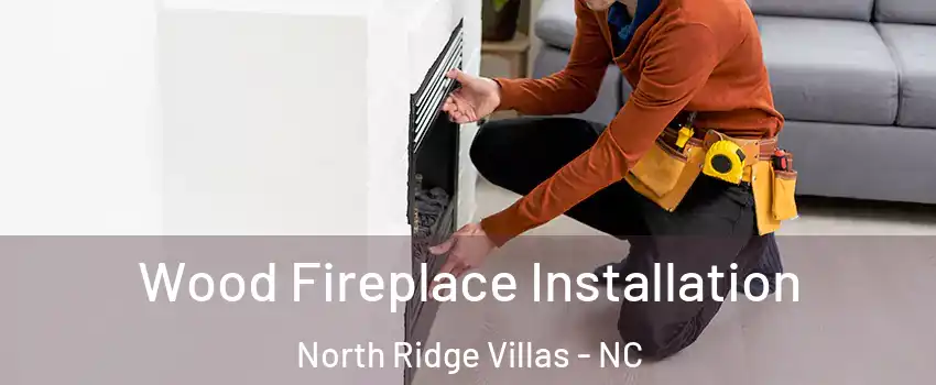 Wood Fireplace Installation North Ridge Villas - NC