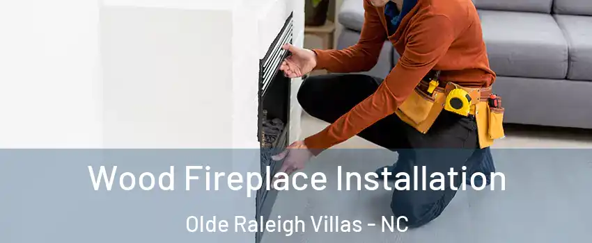 Wood Fireplace Installation Olde Raleigh Villas - NC
