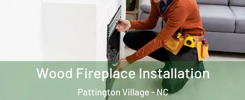 Wood Fireplace Installation Pattington Village - NC