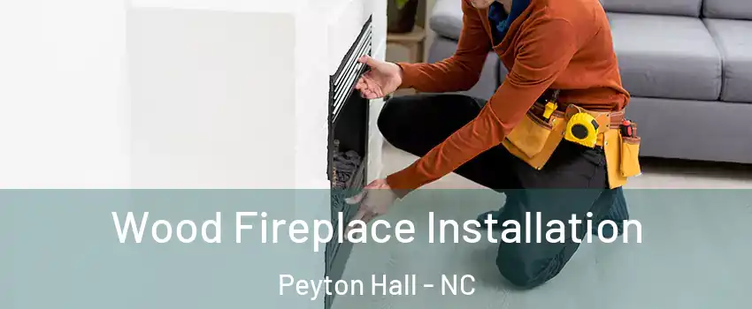 Wood Fireplace Installation Peyton Hall - NC