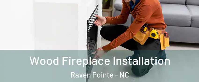 Wood Fireplace Installation Raven Pointe - NC