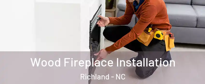 Wood Fireplace Installation Richland - NC