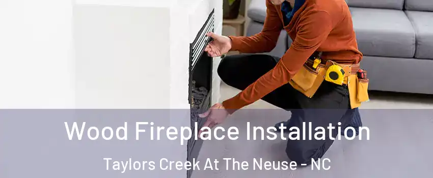 Wood Fireplace Installation Taylors Creek At The Neuse - NC