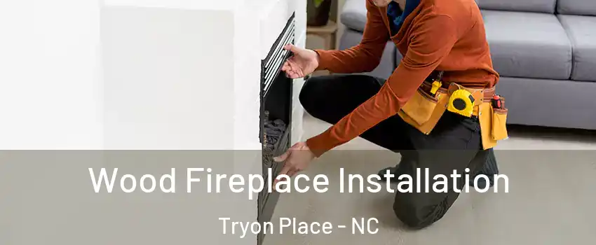 Wood Fireplace Installation Tryon Place - NC