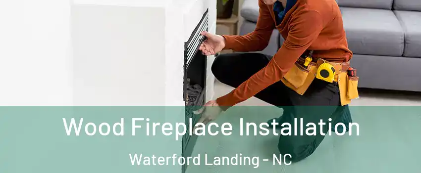 Wood Fireplace Installation Waterford Landing - NC