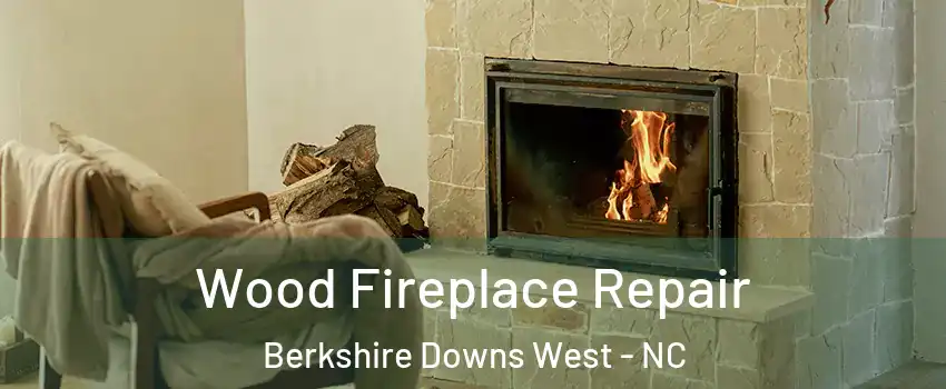 Wood Fireplace Repair Berkshire Downs West - NC