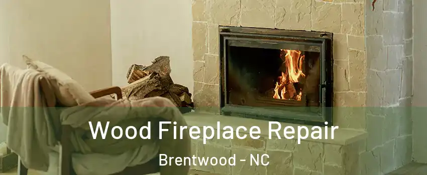 Wood Fireplace Repair Brentwood - NC